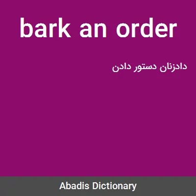معنی bark an order